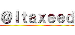 ＠Ｉｔａｘｅｅｄ ()