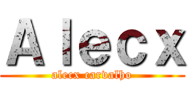 Ａｌｅｃｘ (alecx carvalho)
