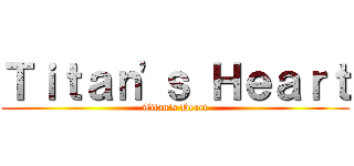 Ｔｉｔａｎ'ｓ Ｈｅａｒｔ (Titan's Heart)