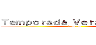 Ｔｅｍｐｏｒａｄａ Ｖｅｒａｎｏ ２０１４ (impresiones)