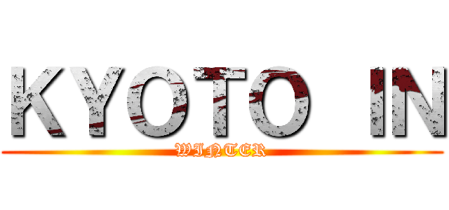 ＫＹＯＴＯ ＩＮ (WINTER)