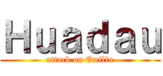Ｈｕａｄａｕ (attack on Emilin)