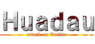 Ｈｕａｄａｕ (attack on Emilin)