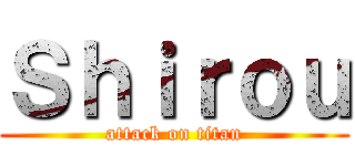 Ｓｈｉｒｏｕ (attack on titan)