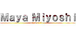 Ｍａｙａ Ｍｉｙｏｓｈｉ (attack on titan)