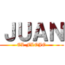 ＪＵＡＮ (EL FLOJO)