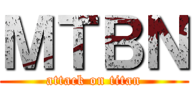 ＭＴＢＮ (attack on titan)