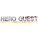 ＨＥＲＯ ＱＵＥＳＴ ()