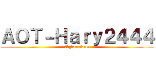 ＡＯＴ－Ｈａｒｙ２４４４ (A Fan Game)