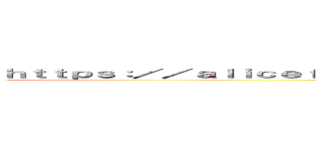 ｈｔｔｐｓ：／／ａｌｉｃｅｆａｍｉｌｙ－ｓｕｐｐｏｒｔ．ｃｏｍ／ａｌｉｃｅ－ｄａｙ／ (attack on titan)