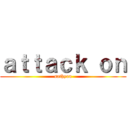 ａｔｔａｃｋ ｏｎ (sathyan)