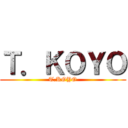 Ｔ．ＫＯＹＯ (T.KOYO)