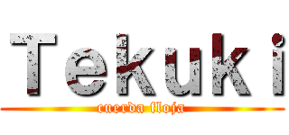 Ｔｅｋｕｋｉ (cuerda floja)