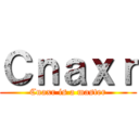 Ｃｎａｘｒ (Cnaxr is a master)