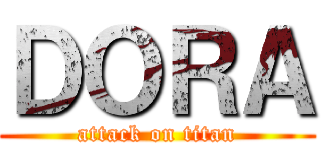 ＤＯＲＡ (attack on titan)