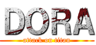 ＤＯＲＡ (attack on titan)