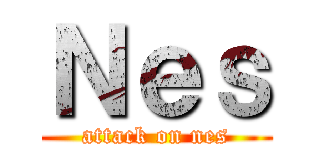 Ｎｅｓ (attack on nes)