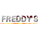 ＦＲＥＤＤＹ'Ｓ ()