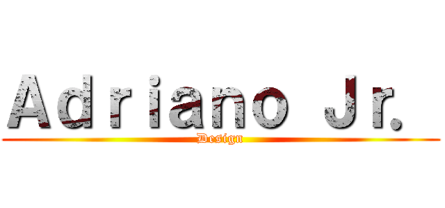Ａｄｒｉａｎｏ Ｊｒ． (Design)