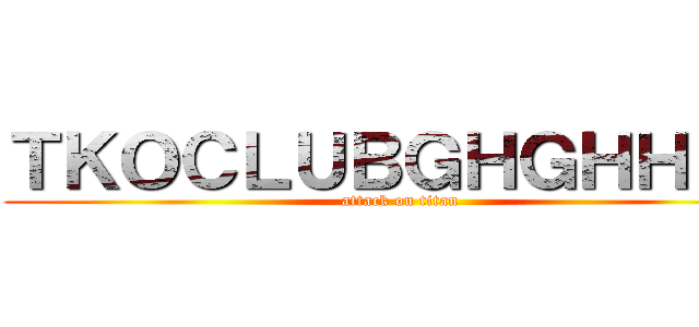 ＴＫＯＣＬＵＢＧＨＧＨＨＨＧ (attack on titan)