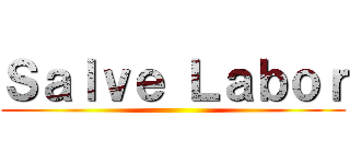 Ｓａｌｖｅ Ｌａｂｏｒ ()