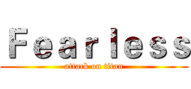 Ｆｅａｒｌｅｓｓ (attack on titan)