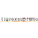 ｔｉｇｒｅｘｓｕｐｒｅｍｏ (mh ff kh)