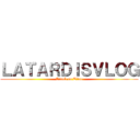 ＬＡＴＡＲＤＩＳＶＬＯＧ (Attack on Titan)