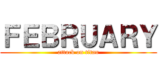 ＦＥＢＲＵＡＲＹ (attack on titan)