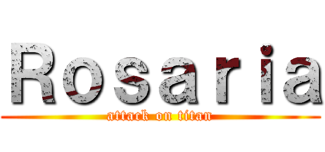 Ｒｏｓａｒｉａ (attack on titan)