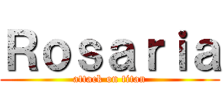Ｒｏｓａｒｉａ (attack on titan)