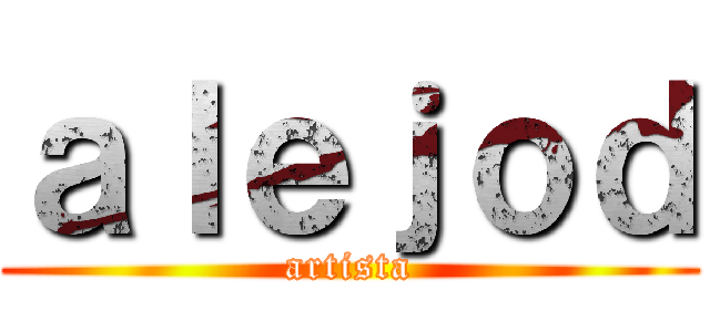 ａｌｅｊｏｄ (artista)