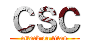 ＣＳＣ (attack on titan)