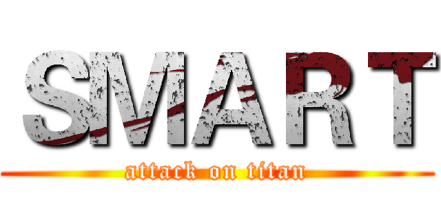 ＳＭＡＲＴ (attack on titan)