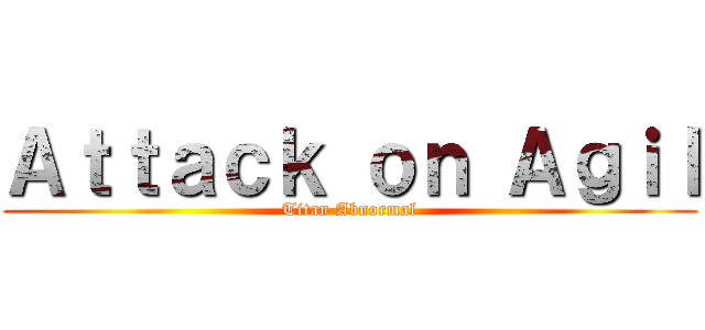 Ａｔｔａｃｋ ｏｎ Ａｇｉｌ (Titan Abnormal)