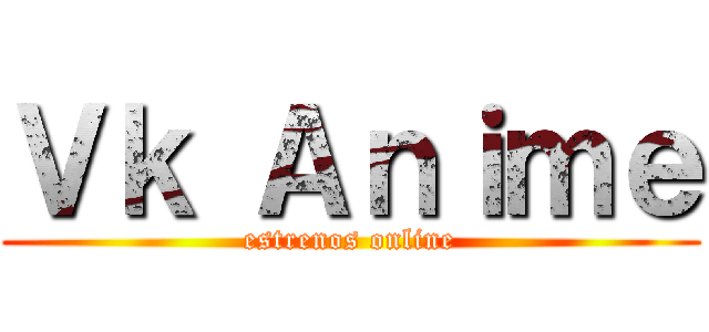 Ｖｋ Ａｎｉｍｅ (estrenos online)