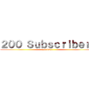 ２００ Ｓｕｂｓｃｒｉｂｅｒｓ (yea baby!!)