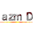 ａｚｍ Ｄ ()