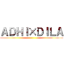 ＡＤＨＩ×ＤＩＬＡ ()
