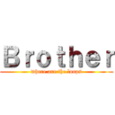 Ｂｒｏｔｈｅｒ (where are the loops)