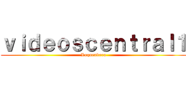 ｖｉｄｅｏｓｃｅｎｔｒａｌ１ (Loquendero)