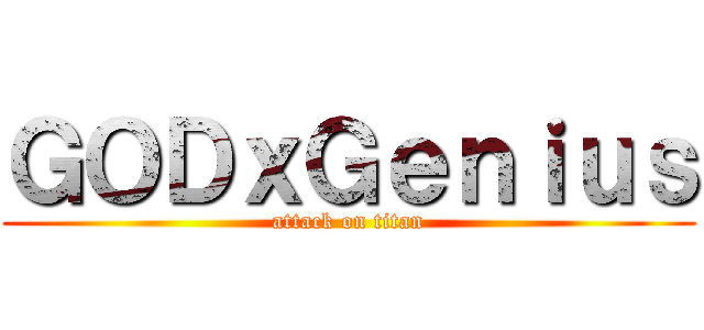 ＧＯＤｘＧｅｎｉｕｓ (attack on titan)