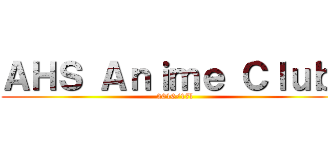 ＡＨＳ Ａｎｉｍｅ Ｃｌｕｂ  (2016/17l)