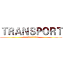 ＴＲＡＮＳＰＯＲＴ (transportation)