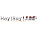 Ｈｅｙ！Ｓａｙ！ＪＵＭＰ (　Ｈｅｙ!Say!JUMP)