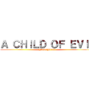 Ａ ＣＨＩＬＤ ＯＦ ＥＶＩｌ (HIGUCHI AI)