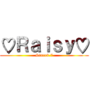 ♡Ｒａｉｓｙ♡ (Since8.7)