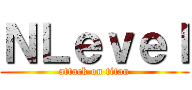ＮＬｅｖｅｌ (attack on titan)