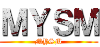 ＭＹＳＭ (MYSM)
