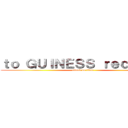 ｔｏ ＧＵＩＮＥＳＳ ｒｅｃｏｒｄｓ (attack on titan)